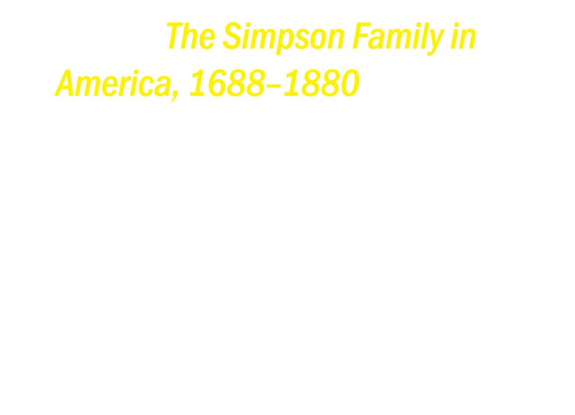 ￼ Link to: The Simpson Family in America, 1688–1880 brings together five of Kirk’s manuscripts chronicling this branc...