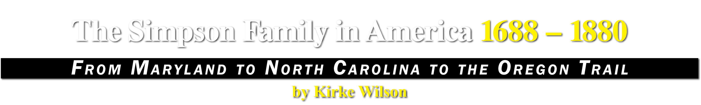 The Simpson Family in America 1688 – 1880 From Maryland to North Carolina to the Oregon Trail by Kirke Wilson