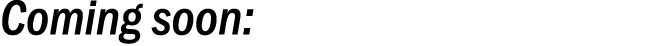 Coming soon: